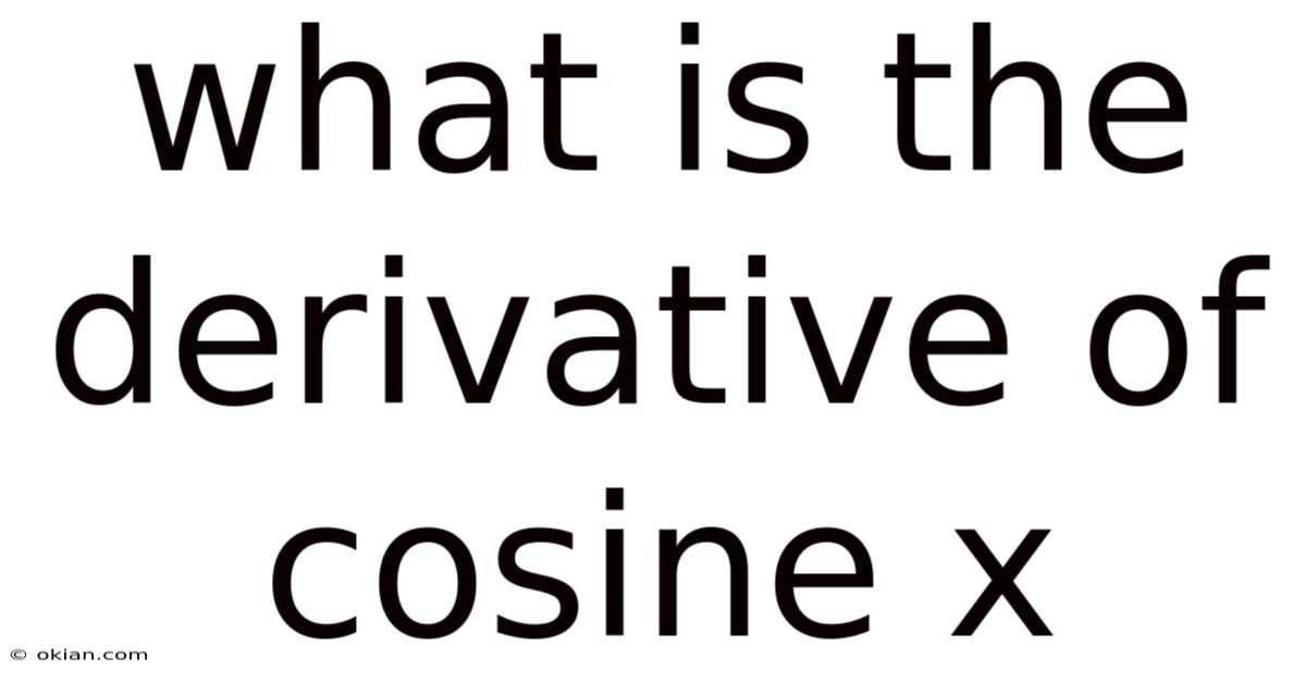 What Is The Derivative Of Cosine X