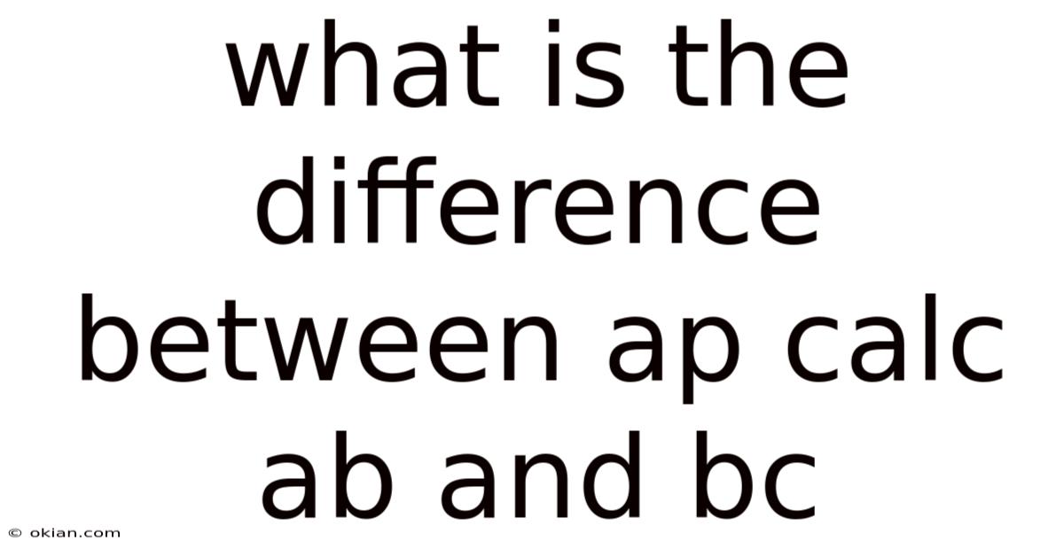 What Is The Difference Between Ap Calc Ab And Bc