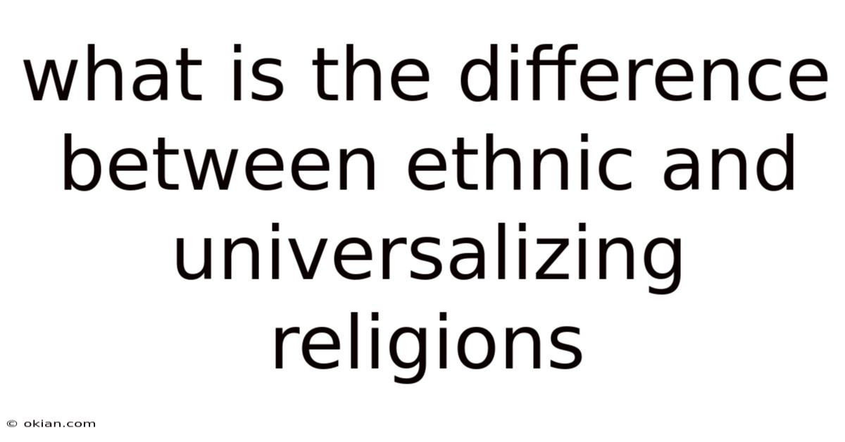 What Is The Difference Between Ethnic And Universalizing Religions