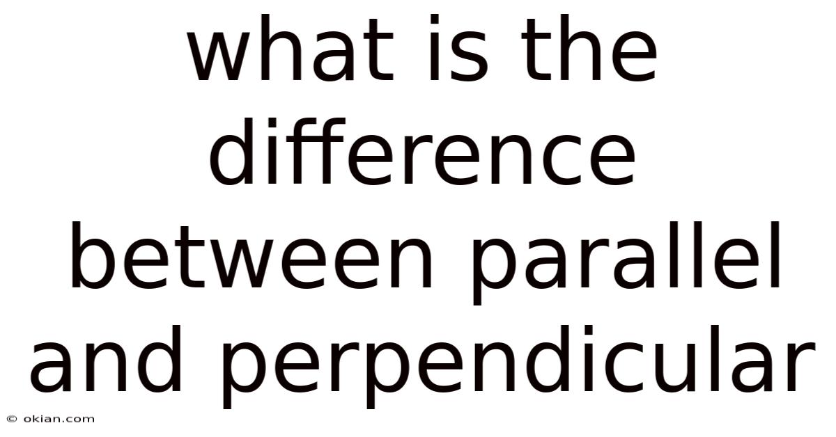 What Is The Difference Between Parallel And Perpendicular