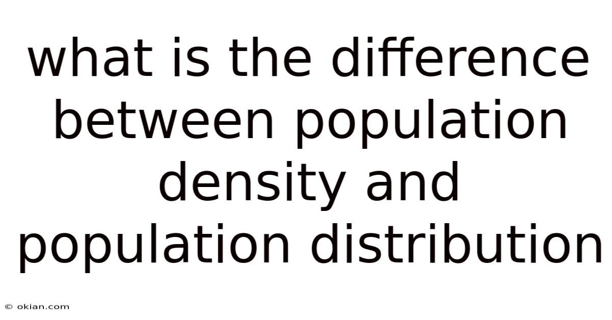 What Is The Difference Between Population Density And Population Distribution