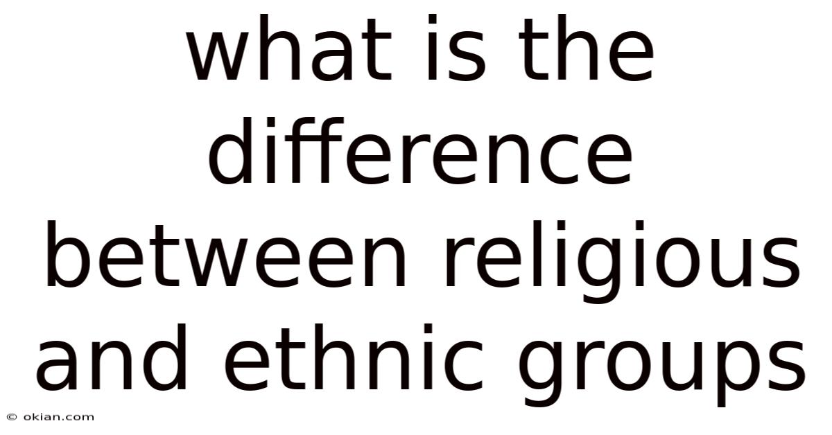 What Is The Difference Between Religious And Ethnic Groups