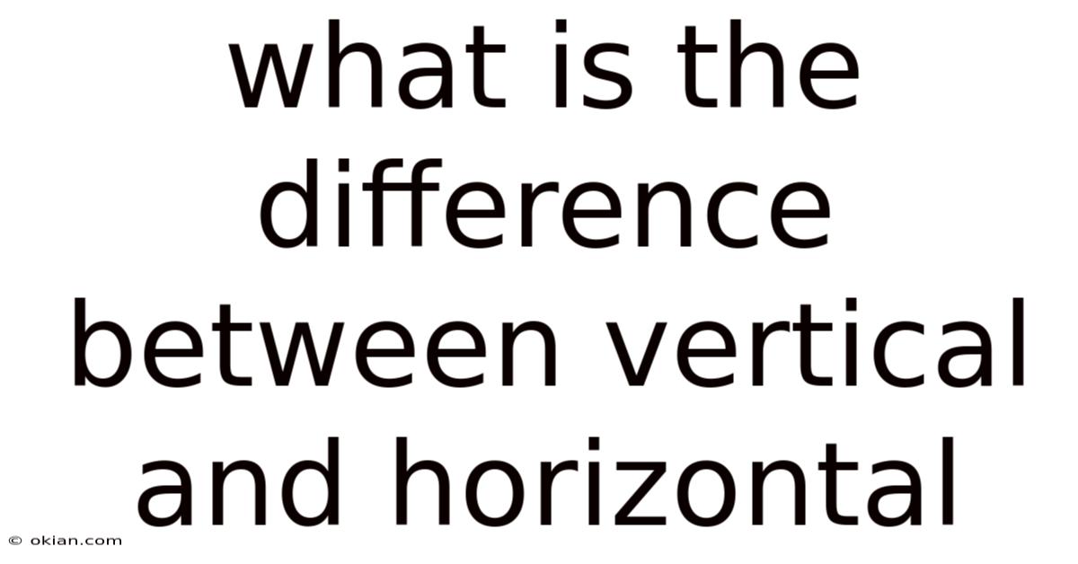 What Is The Difference Between Vertical And Horizontal