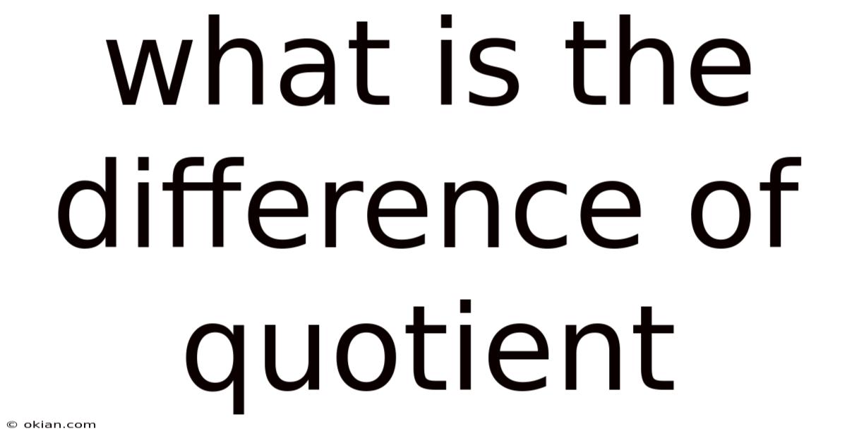 What Is The Difference Of Quotient