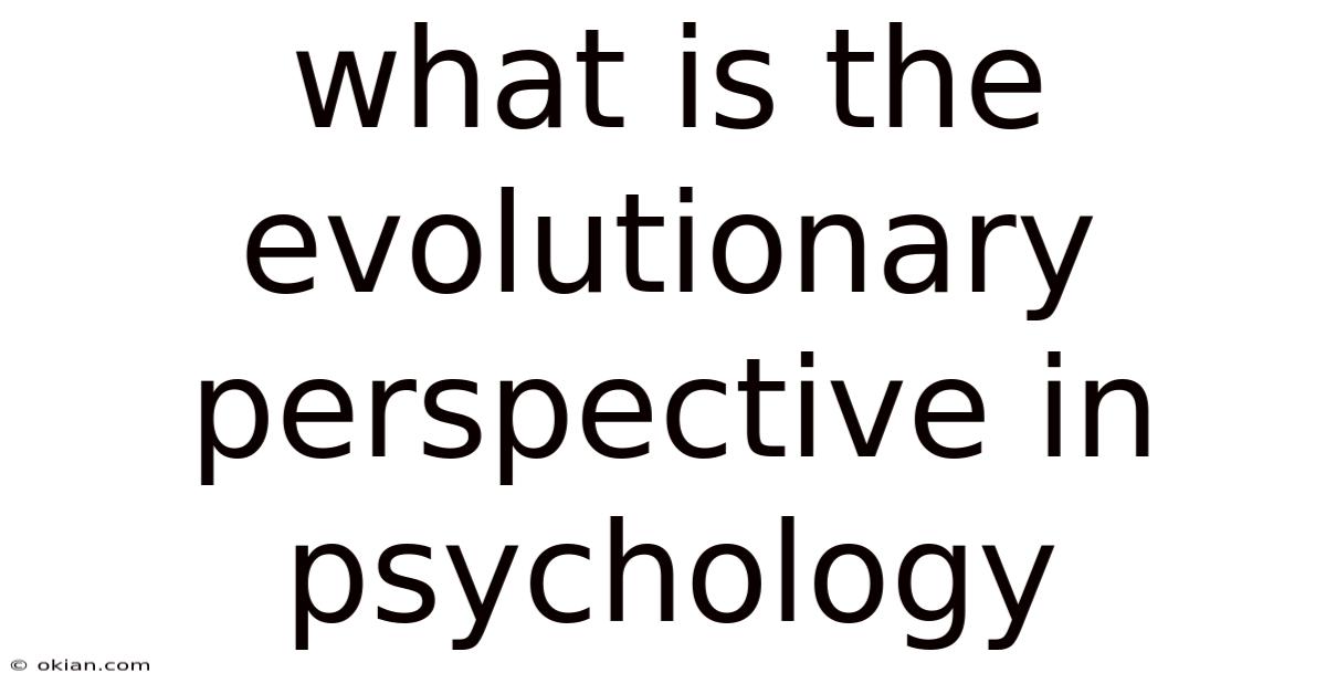What Is The Evolutionary Perspective In Psychology