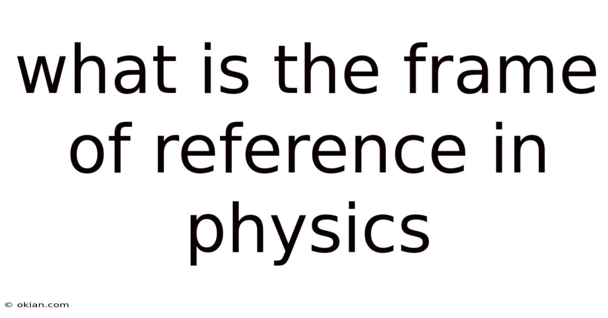 What Is The Frame Of Reference In Physics