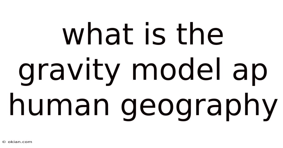 What Is The Gravity Model Ap Human Geography