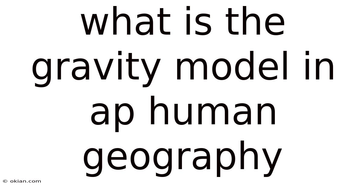 What Is The Gravity Model In Ap Human Geography