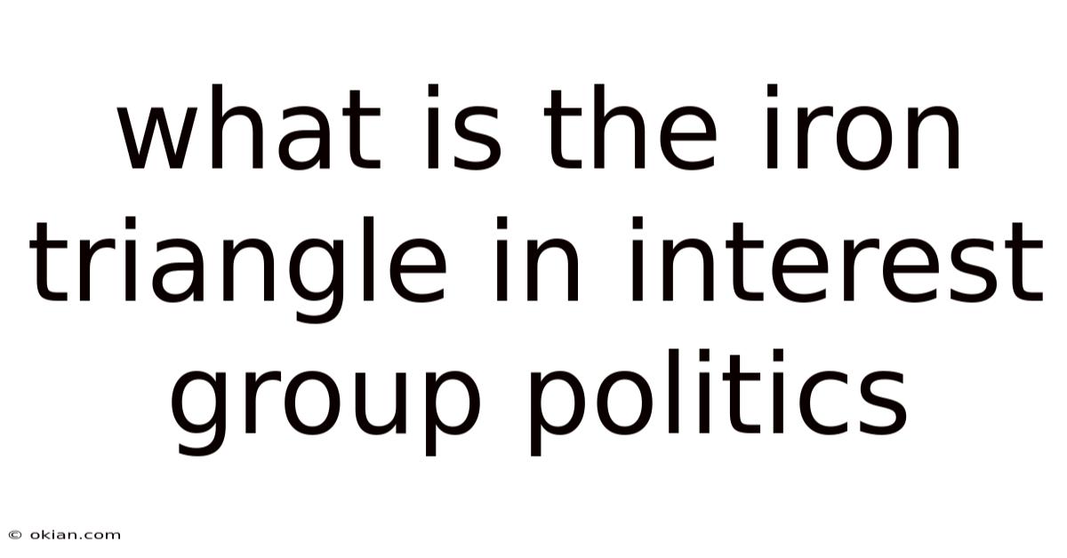 What Is The Iron Triangle In Interest Group Politics