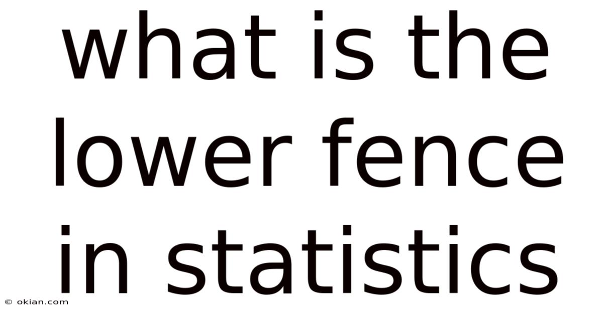 What Is The Lower Fence In Statistics