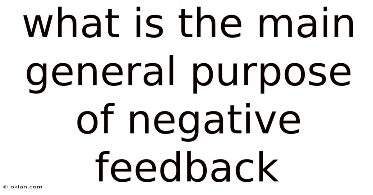 What Is The Main General Purpose Of Negative Feedback