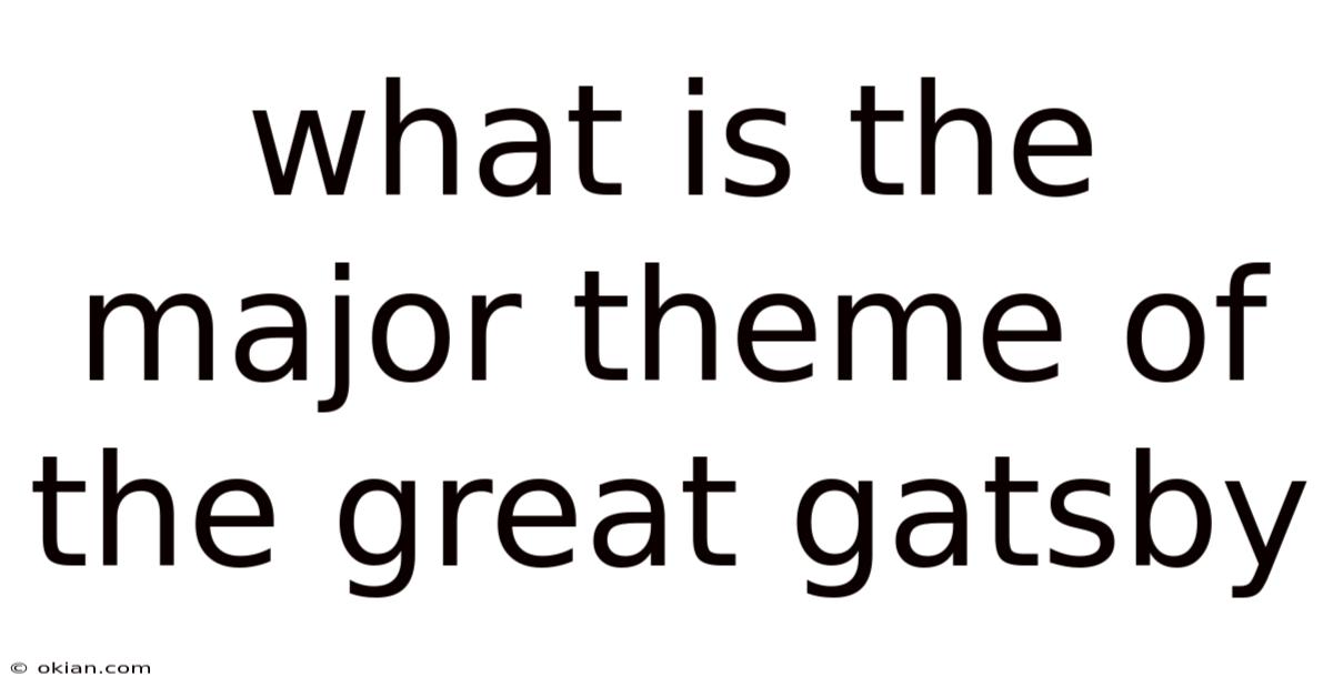 What Is The Major Theme Of The Great Gatsby