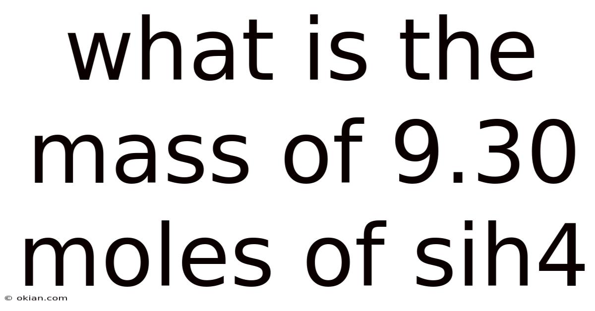 What Is The Mass Of 9.30 Moles Of Sih4