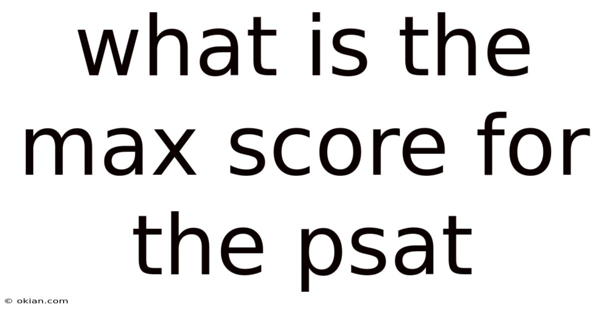 What Is The Max Score For The Psat