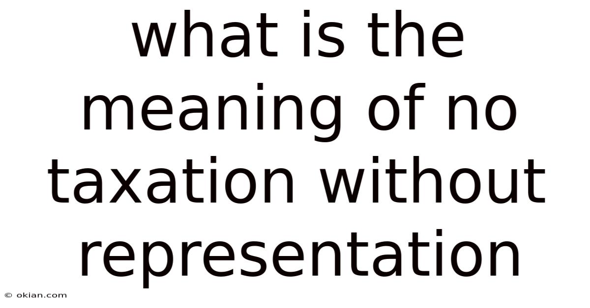 What Is The Meaning Of No Taxation Without Representation