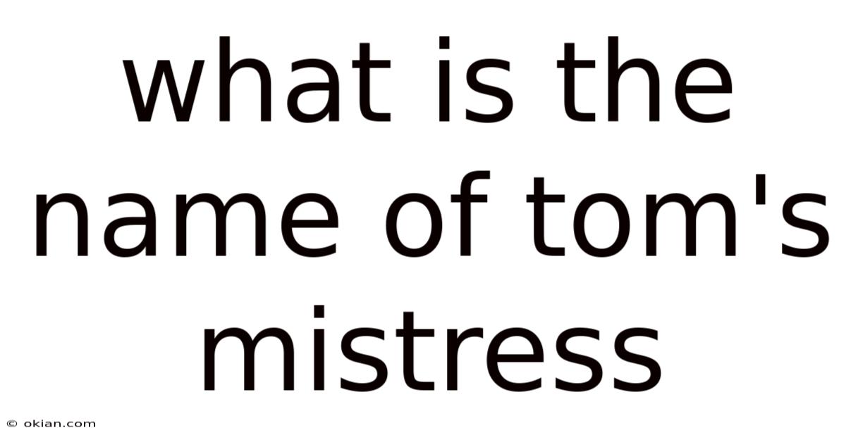 What Is The Name Of Tom's Mistress