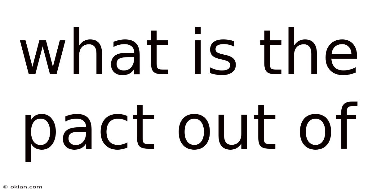 What Is The Pact Out Of