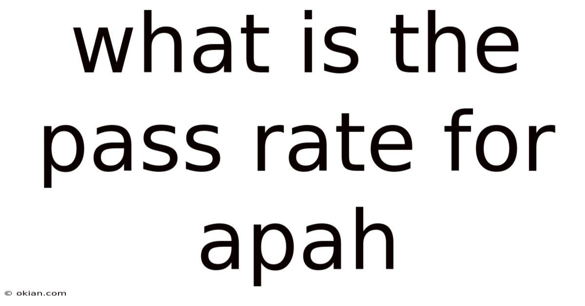 What Is The Pass Rate For Apah