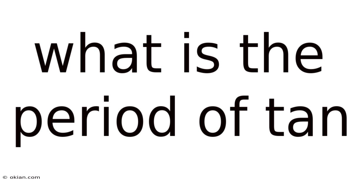 What Is The Period Of Tan