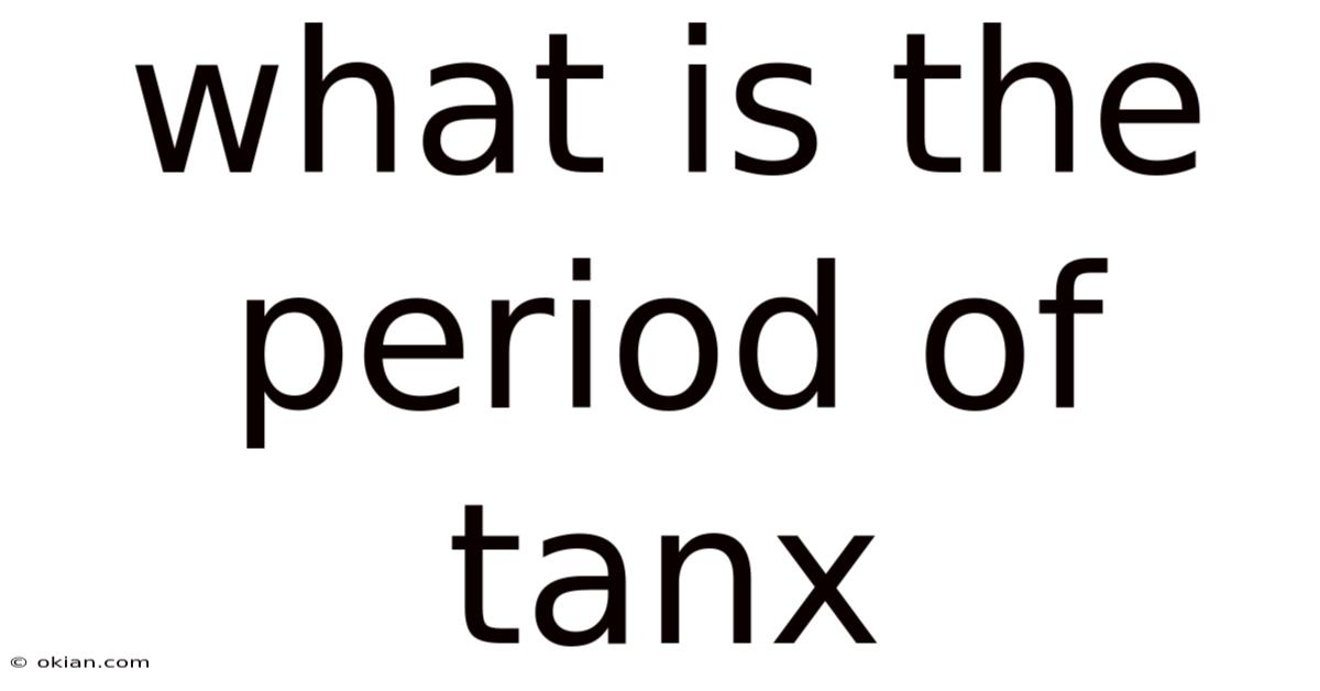 What Is The Period Of Tanx