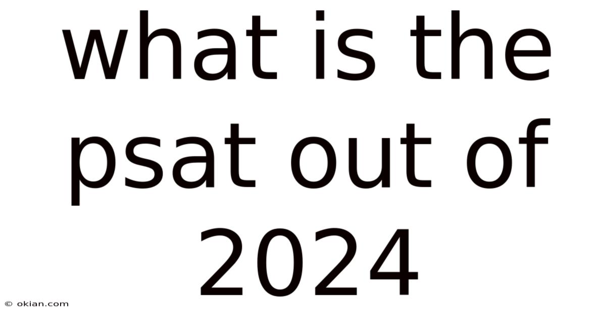 What Is The Psat Out Of 2024