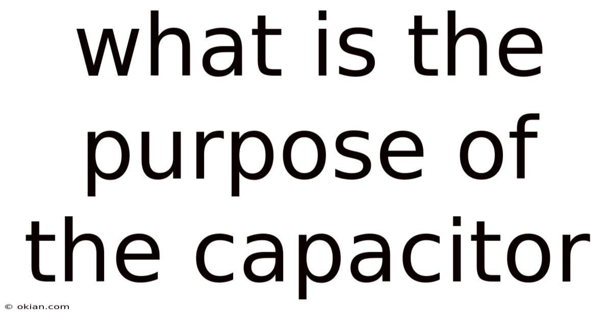 What Is The Purpose Of The Capacitor