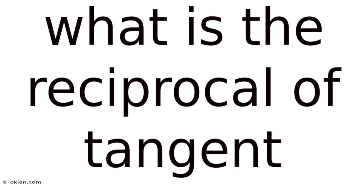 What Is The Reciprocal Of Tangent