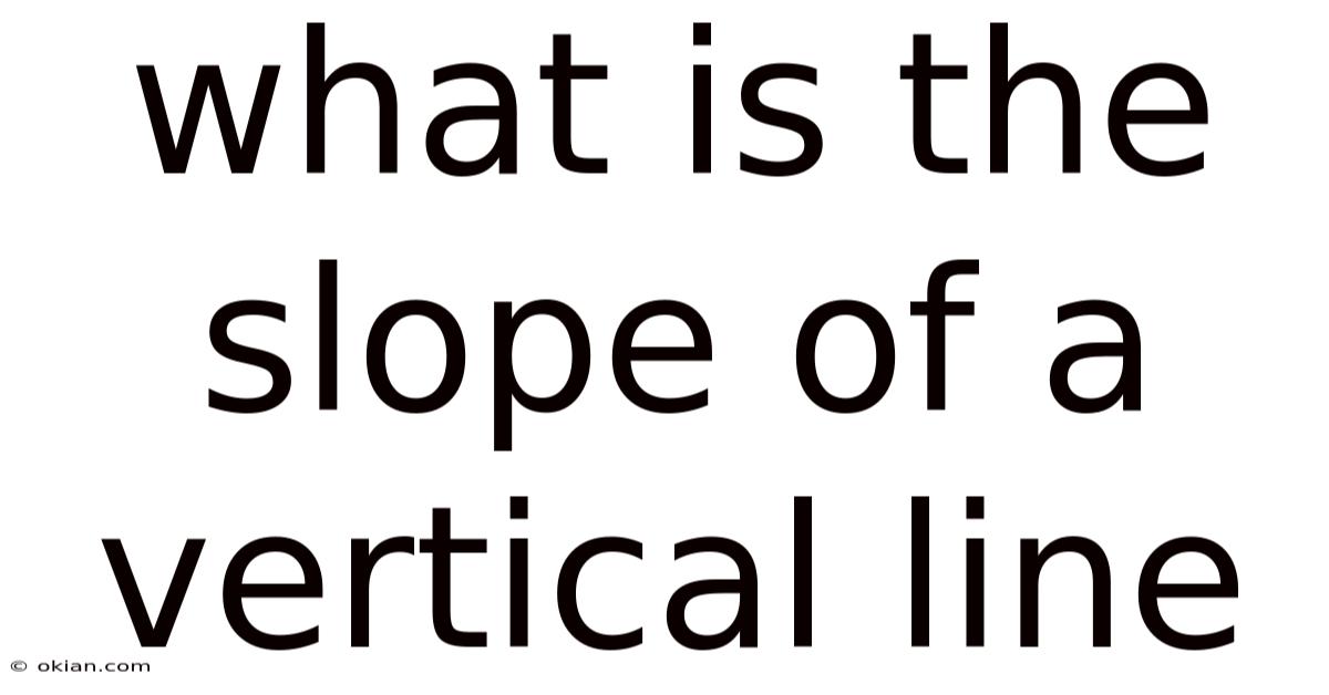 What Is The Slope Of A Vertical Line