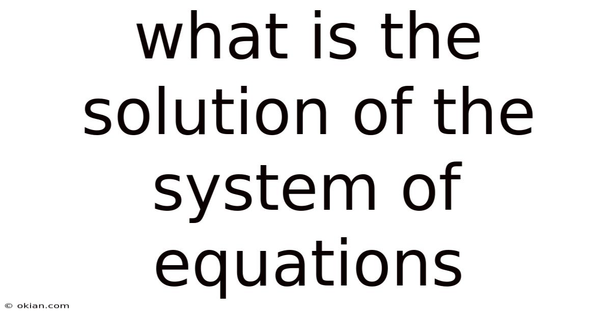 What Is The Solution Of The System Of Equations
