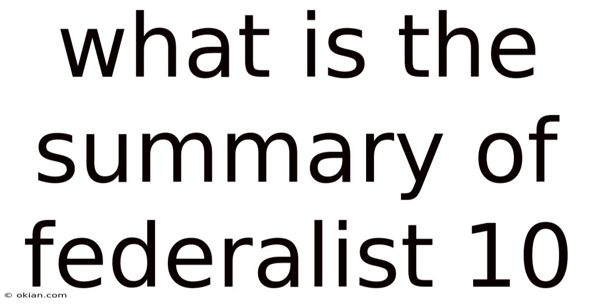 What Is The Summary Of Federalist 10