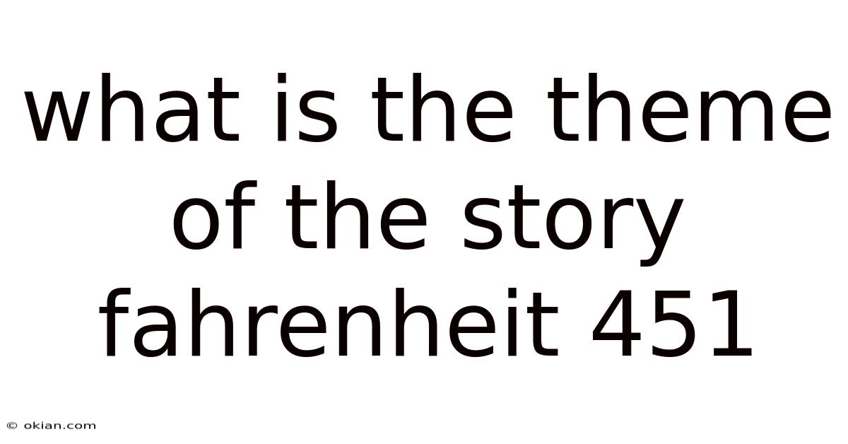 What Is The Theme Of The Story Fahrenheit 451