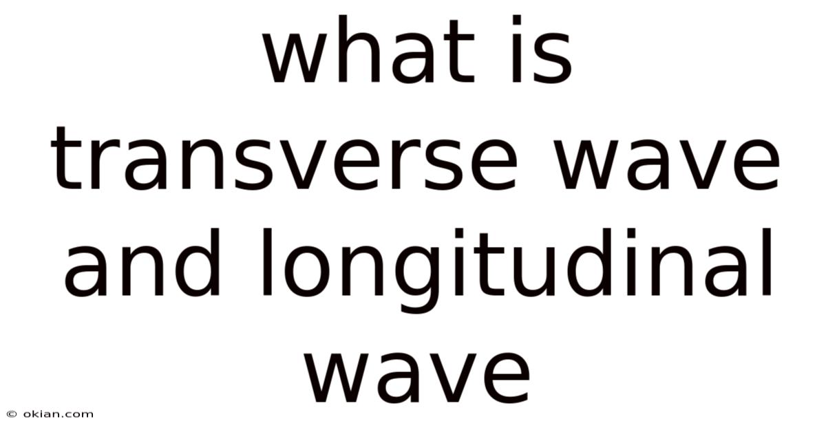What Is Transverse Wave And Longitudinal Wave