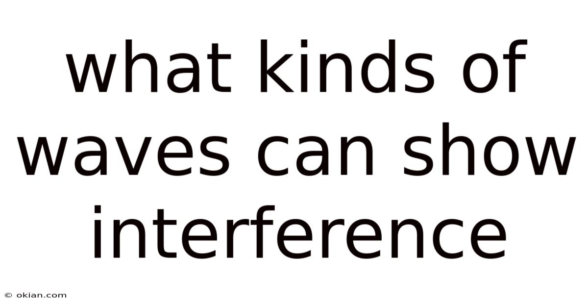 What Kinds Of Waves Can Show Interference