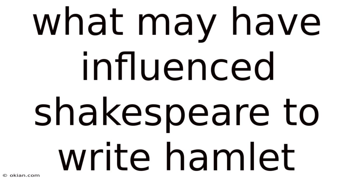 What May Have Influenced Shakespeare To Write Hamlet