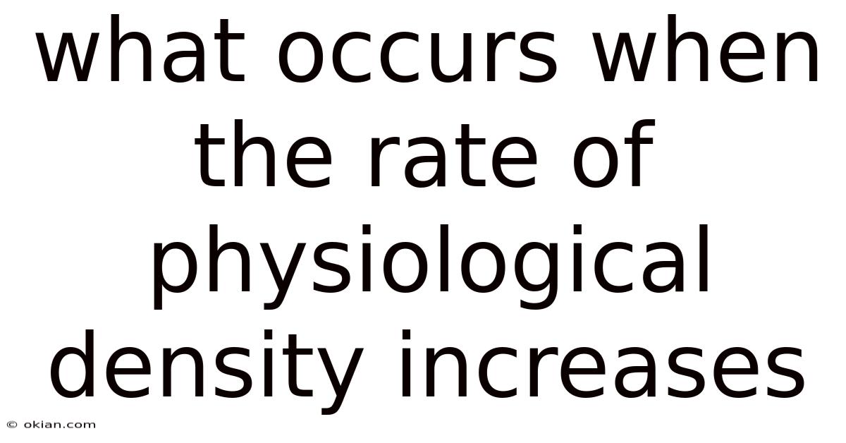 What Occurs When The Rate Of Physiological Density Increases