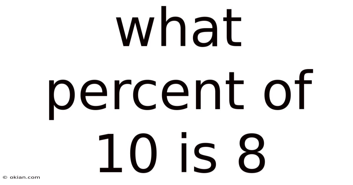 What Percent Of 10 Is 8