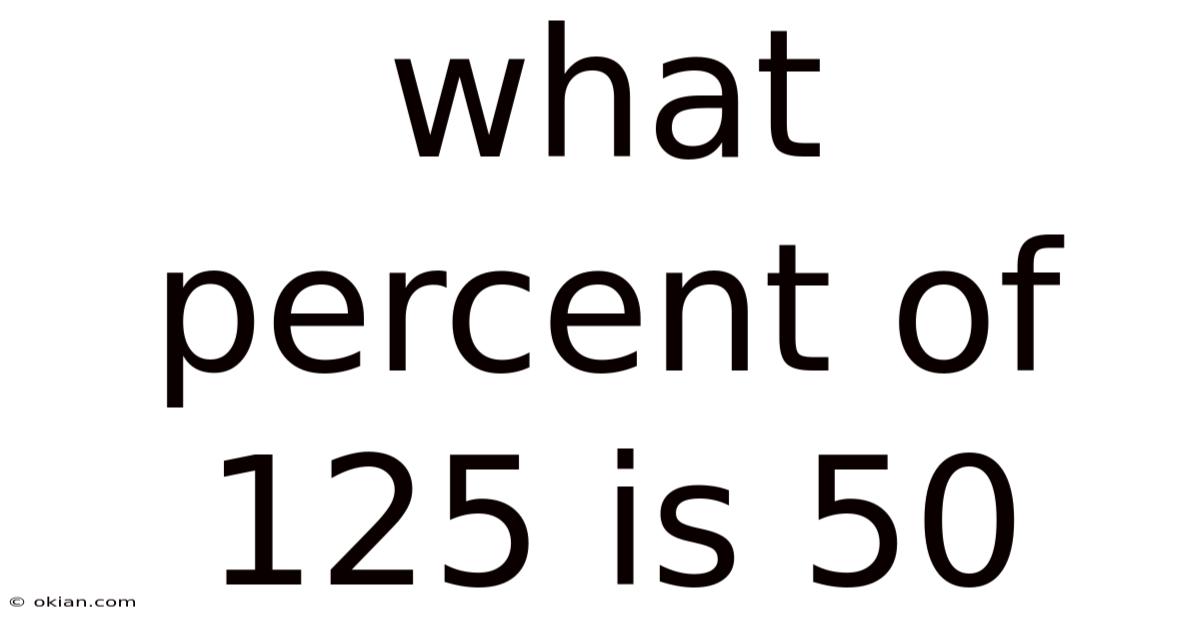 What Percent Of 125 Is 50