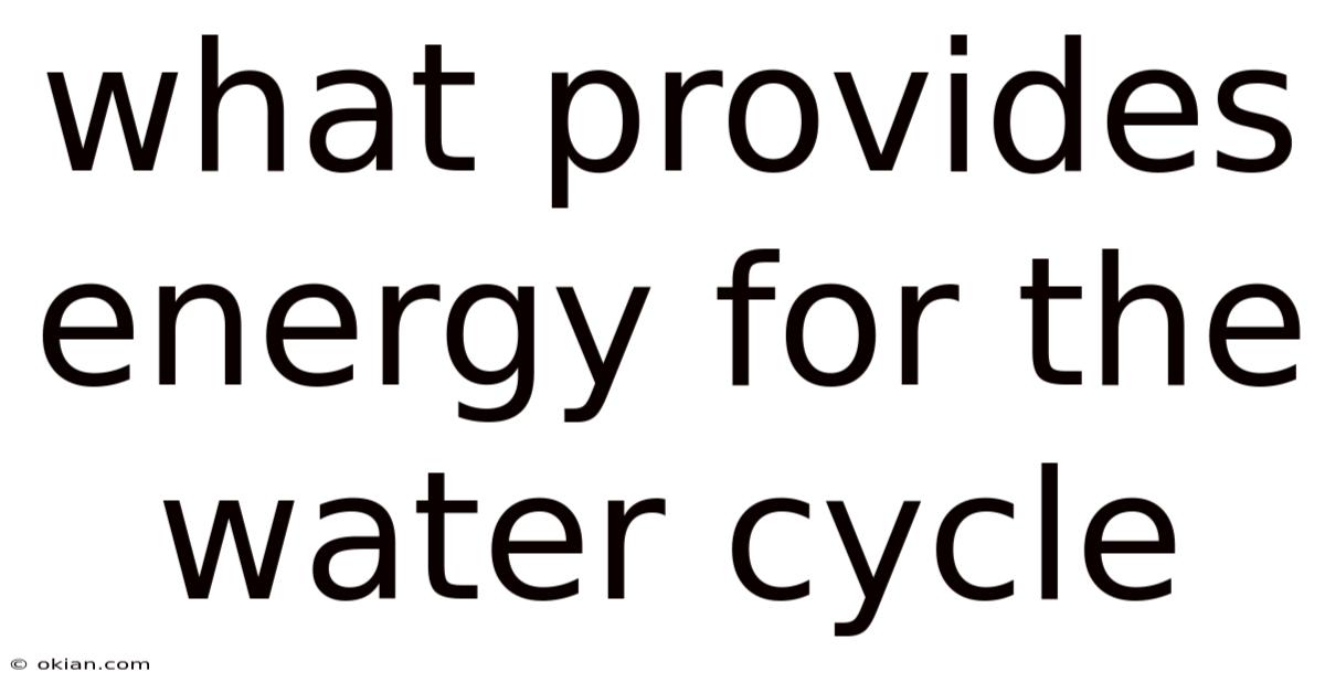 What Provides Energy For The Water Cycle