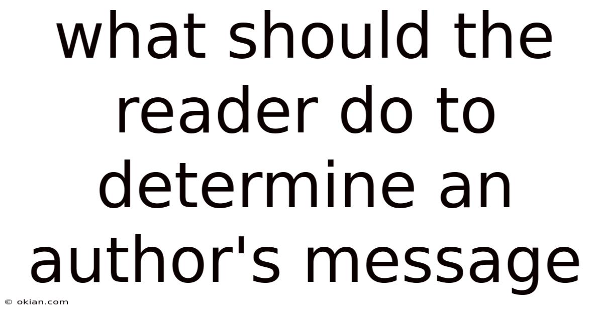 What Should The Reader Do To Determine An Author's Message