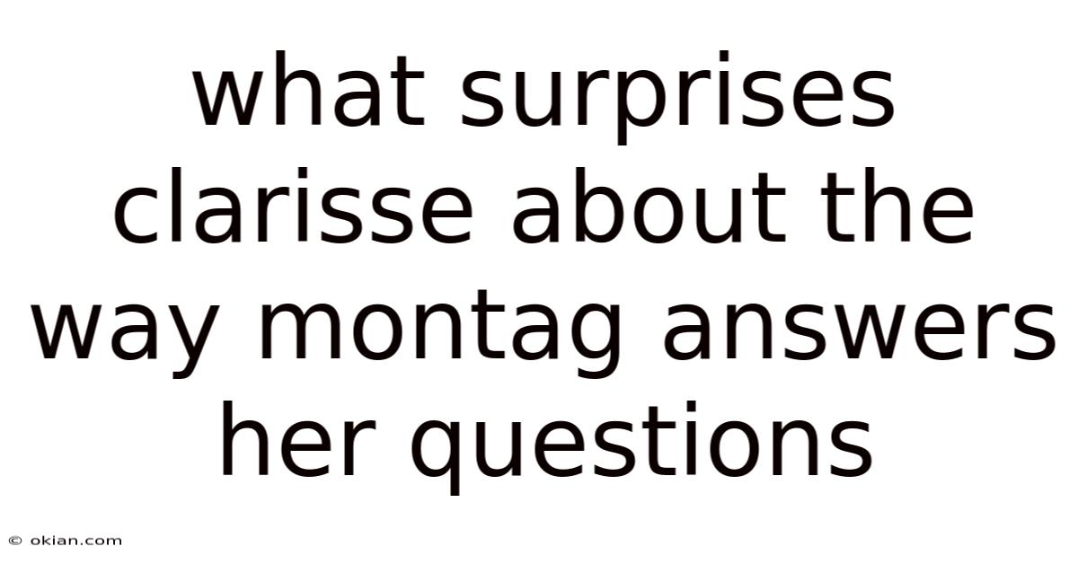 What Surprises Clarisse About The Way Montag Answers Her Questions