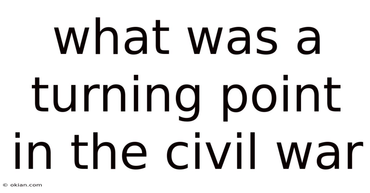 What Was A Turning Point In The Civil War