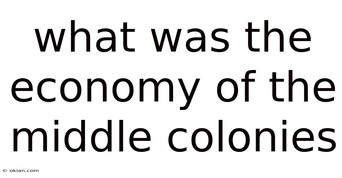 What Was The Economy Of The Middle Colonies