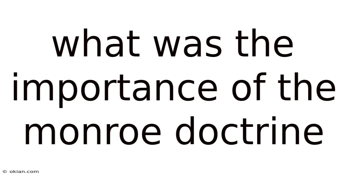 What Was The Importance Of The Monroe Doctrine