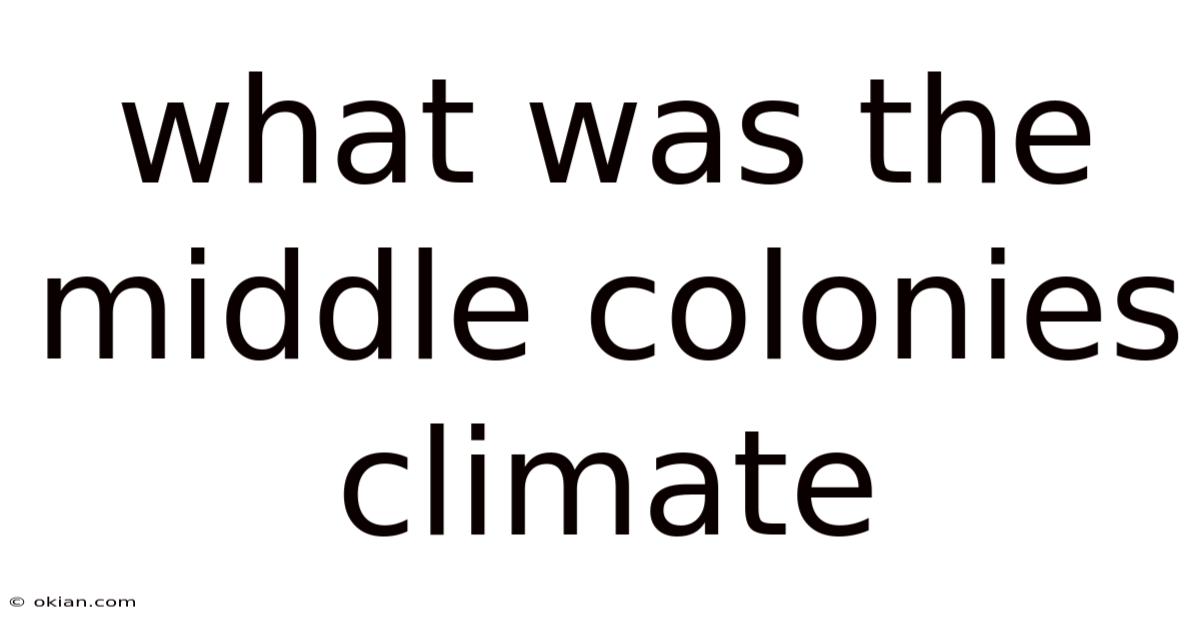 What Was The Middle Colonies Climate