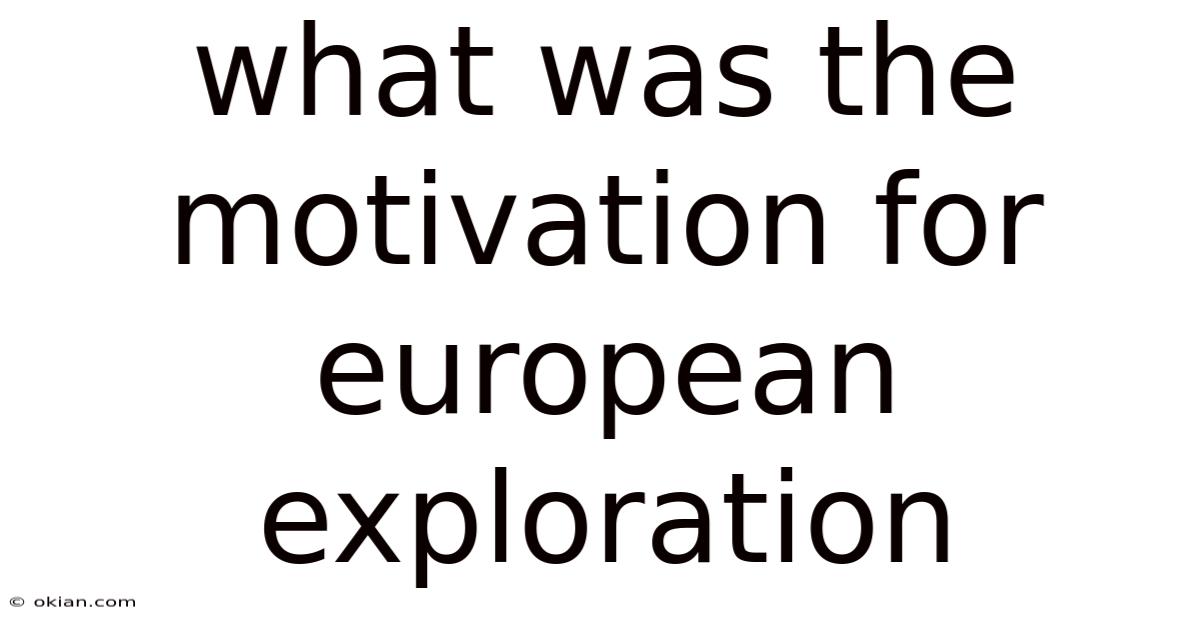 What Was The Motivation For European Exploration