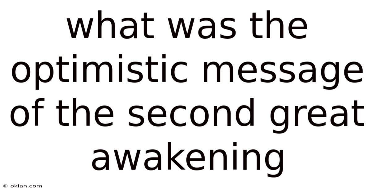 What Was The Optimistic Message Of The Second Great Awakening