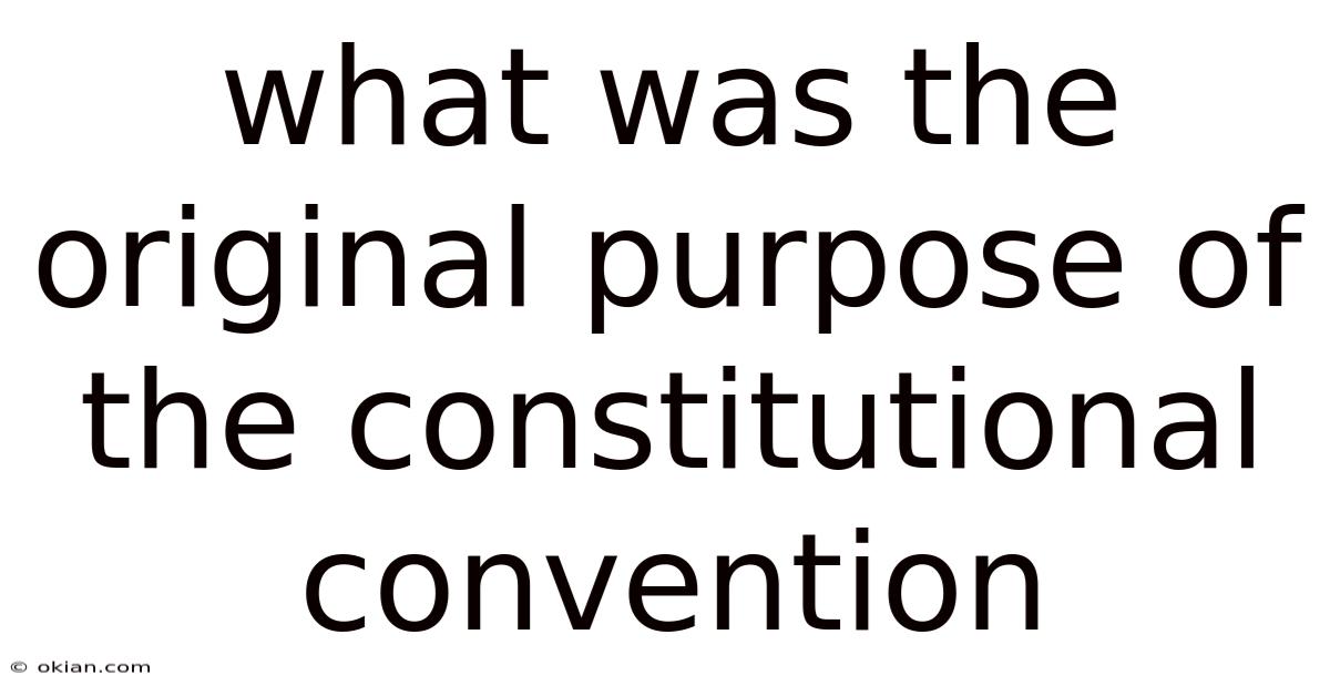 What Was The Original Purpose Of The Constitutional Convention