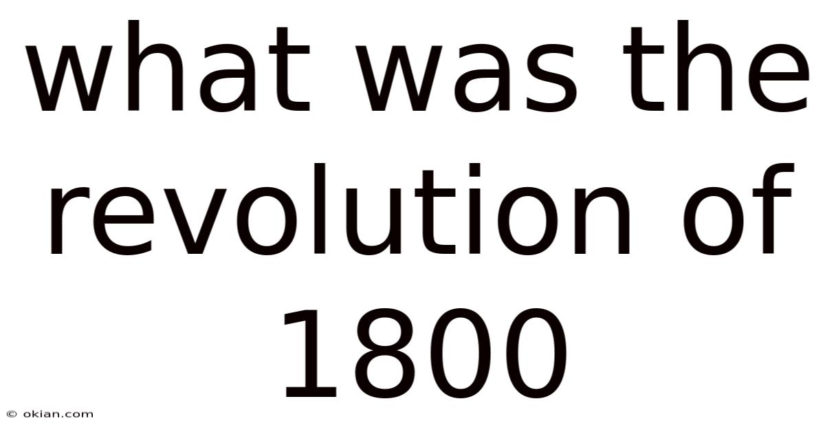 What Was The Revolution Of 1800