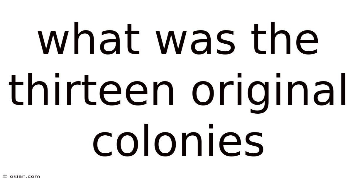 What Was The Thirteen Original Colonies
