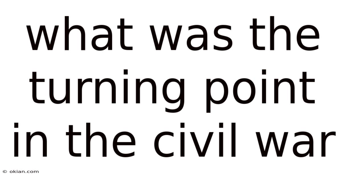 What Was The Turning Point In The Civil War